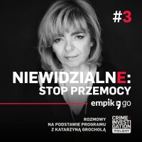 #3 Niewidzialne: Stop przemocy - podcast - Katarzyna Grochola - audiobook