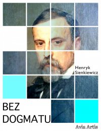 Bez dogmatu - Henryk Sienkiewicz - ebook