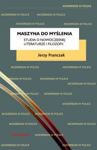 Maszyna do myślenia. Studia o nowoczesnej literaturze i filozofii - Jerzy Franczak - ebook