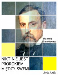Nikt nie jest prorokiem między swemi - Henryk Sienkiewicz - ebook