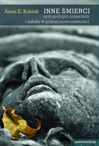 Inne śmierci. Antropologia umierania i żałoby w późnej nowoczesności - Anna E. Kubiak - ebook