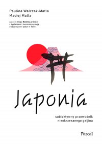 Japonia. Subiektywny przewodnik nieokrzesanego gaijina po meandrach zaskakującej rzeczywistości - Paulina Walczak-Matla - ebook