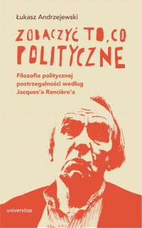 Zobaczyć to, co polityczne. Filozofia politycznej postrzegalności według Jacques’a Rancière’a - Łukasz Andrzejewski - ebook