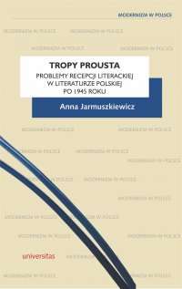 Tropy Prousta. Problemy recepcji literackiej w literaturze polskiej po 1945 roku - Anna Jarmuszkiewicz - ebook