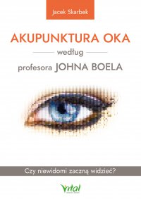 Akupunktura oka według profesora Johna Boela. - Jacek Skarbek - ebook