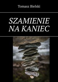 Szamienie na kaniec - Tomasz Bielski - ebook