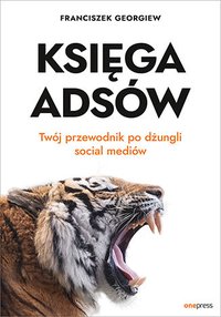 Księga Adsów. Twój przewodnik po dżungli social mediów - Franciszek Georgiew - ebook