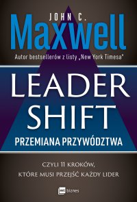 Leadershift. Przemiana przywództwa, czyli 11 kroków, które musi przejść każdy lider - John C. Maxwell - ebook