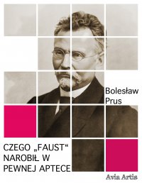 Czego „Faust“ narobił w pewnej aptece - Bolesław Prus - ebook