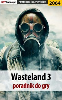 Wasteland 3 - poradnik do gry - Agnieszka "aadamus" Adamus - ebook