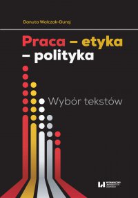 Praca – etyka – polityka. Wybór tekstów - Danuta Walczak-Duraj - ebook
