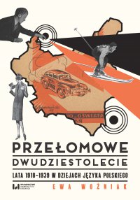 Przełomowe dwudziestolecie. Lata 1918–1939 w dziejach języka polskiego - Ewa Woźniak - ebook