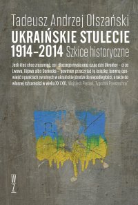 Ukraińskie stulecie 1914-2014. Szkice historyczne - Tadeusz Andrzej Olszański - ebook