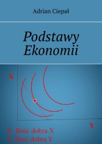Podstawy Ekonomii - Adrian Ciepał - ebook