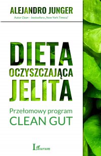 Dieta oczyszczająca jelita. Przełomowy program CLEAN GUT - Alejandro Junger - ebook