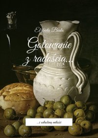 Gotowanie z radością... - Elżbieta Biała - ebook