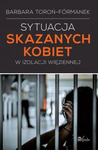 Sytuacja skazanych kobiet w izolacji więziennej - prof. Barbara Toroń-Fórmanek - ebook