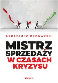 Mistrz sprzedaży w czasach kryzysu - Arkadiusz Bednarski - ebook