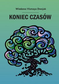 Koniec czasów - Wiesława Dwojak - ebook