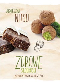 Zdrowe słodkości – motywacja i porady na zdrowe życie - Agnieszka Nitsu - ebook