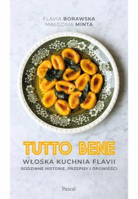 Tutto bene. Włoska kuchnia Flavii. Rodzinne historie, przepisy i opowieści - Flavia Borawska - ebook