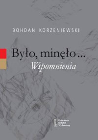 Było, minęło...Wspomnienia - Bohdan Korzeniewski - ebook