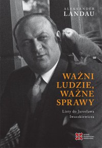 Ważni ludzie, ważne sprawy. Listy do Jarosława Inwaszkiewicza - Aleksander Landau - ebook
