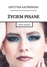 Życiem pisane - Krystyna Kacprowska - ebook