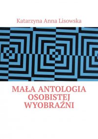 Mała antologia osobistej wyobraźni - Katarzyna Lisowska - ebook