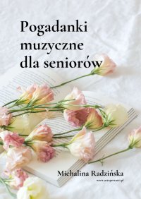 Pogadanki muzyczne dla seniorów - Michalina Radzińska - ebook
