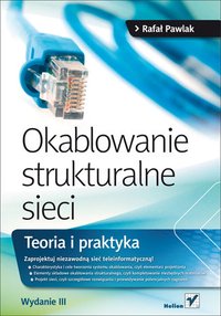 Okablowanie strukturalne sieci. Teoria i praktyka. Wydanie III - Rafał Pawlak - ebook