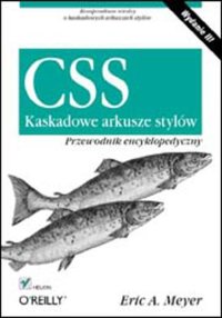CSS. Kaskadowe arkusze stylów. Przewodnik encyklopedyczny. Wydanie III - Eric Meyer - ebook