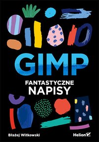GIMP. Fantastyczne napisy - Błażej Witkowski - ebook