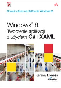 Windows 8. Tworzenie aplikacji z użyciem C# i XAML - Jeremy Likness - ebook