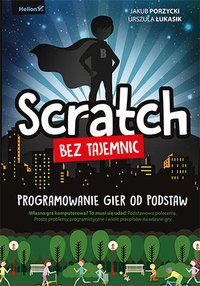 Scratch bez tajemnic. Programowanie gier od podstaw - Jakub Porzycki - ebook
