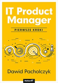IT Product Manager. Pierwsze kroki - Dawid Pacholczyk - ebook