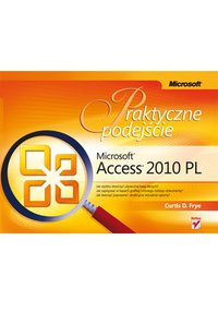 Microsoft Access 2010 PL. Praktyczne podejście - Curtis D. Frye - ebook