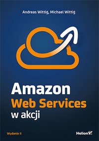 Amazon Web Services w akcji. Wydanie II - Andreas Wittig - ebook