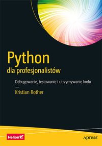 Python dla profesjonalistów. Debugowanie, testowanie i utrzymywanie kodu - Kristian Rother - ebook