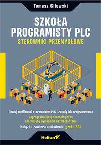 Szkoła programisty PLC. Sterowniki Przemysłowe - Tomasz Gilewski - ebook