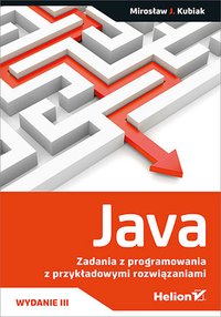 Java. Zadania z programowania z przykładowymi rozwiązaniami. Wydanie III - Mirosław J. Kubiak - ebook