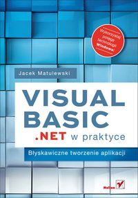 Visual Basic .NET w praktyce. Błyskawiczne tworzenie aplikacji - Jacek Matulewski - ebook