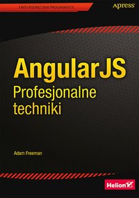 AngularJS. Profesjonalne techniki - Adam Freeman - ebook