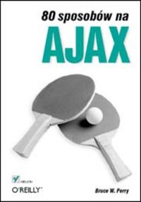 80 sposobów na Ajax - Bruce W. Perry - ebook