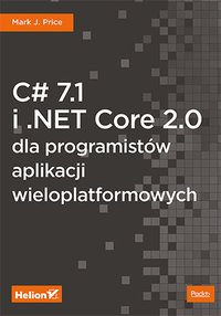 C# 7.1 i .NET Core 2.0 dla programistów aplikacji wieloplatformowych - Mark J. Price - ebook