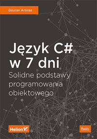 Język C# w 7 dni. Solidne podstawy programowania obiektowego - Gaurav Aroraa - ebook