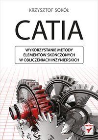 CATIA. Wykorzystanie metody elementów skończonych w obliczeniach inżynierskich - Krzysztof Sokół - ebook