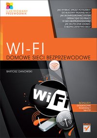 Wi-Fi. Domowe sieci bezprzewodowe. Ilustrowany przewodnik - Bartosz Danowski - ebook