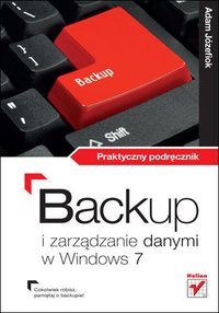 Backup i zarządzanie danymi w Windows 7. Praktyczny podręcznik - Adam Józefiok - ebook