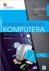 Podstawy obsługi komputera. Ilustrowany przewodnik. Wydanie III - Maria Sokół - ebook